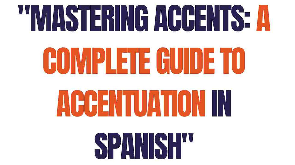 "Mastering Accents: A Complete Guide to Accentuation in Spanish"
