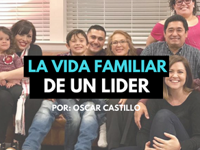 La Vida Familiar de un Líder : No te distraigas, Invierte en tu familia