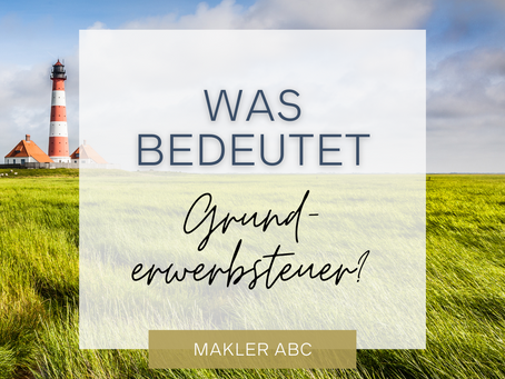 Was ist die Grunderwerbsteuer und wann muss diese bezahlt werden?