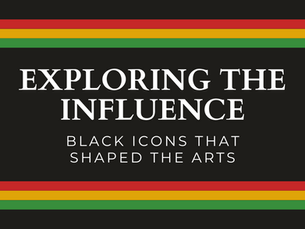 Exploring the Influence: Black Icons that Shaped the Arts