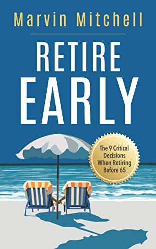 Retire Early: The 9 Critical Decisions When Retiring Before 65 Paperback – August 30, 2019