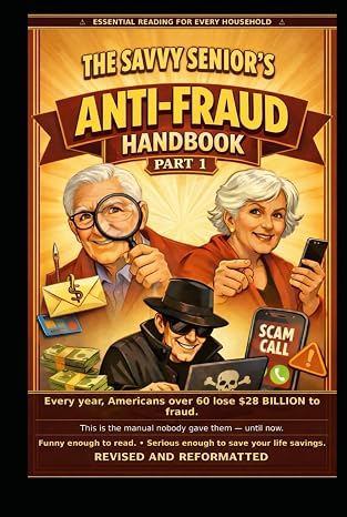The Savvy Senior's Anti-Fraud Handbook (The Savvy Senior’s Handbook Series)