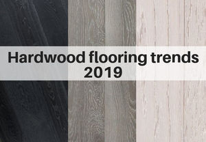 2019 Wood Flooring Trends Trendy Flooring Ideas