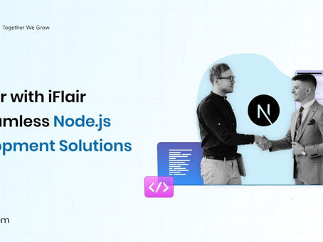 Partner with iFlair for Seamless Node.js Development Solutions