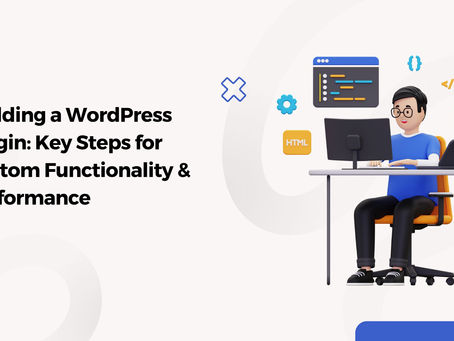 Building a WordPress Plugin: Key Steps for Custom Functionality & Performance