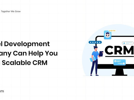 How a Laravel Development Company Can Help You Build a Scalable CRM