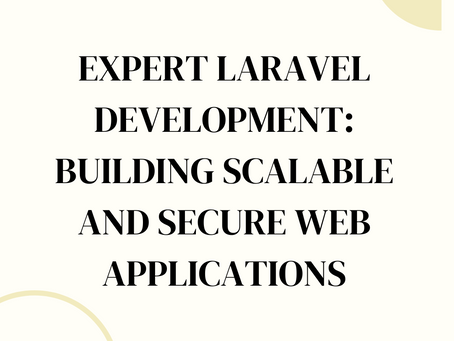 Expert Laravel Development: Building Scalable and Secure Web Applications