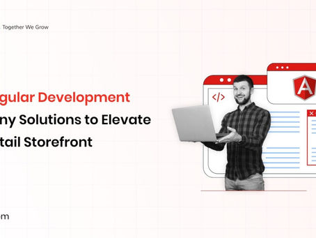 Best Angular Development Company Solutions to Elevate Your Retail Storefront