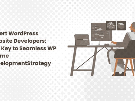 Expert WordPress Website Developers: The Key to Seamless WP Theme Development