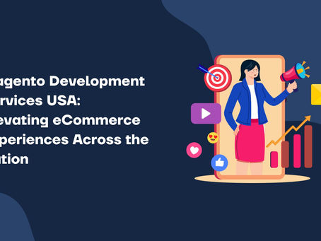 Magento Development Services USA: Elevating eCommerce Experiences Across the Nation