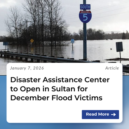 Disaster Assistance Center to Open in Sultan for December Flood Victims. Click to read the full article.