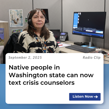 Native people in Washington state can now text crisis counselors. Click to listen to radio clip.