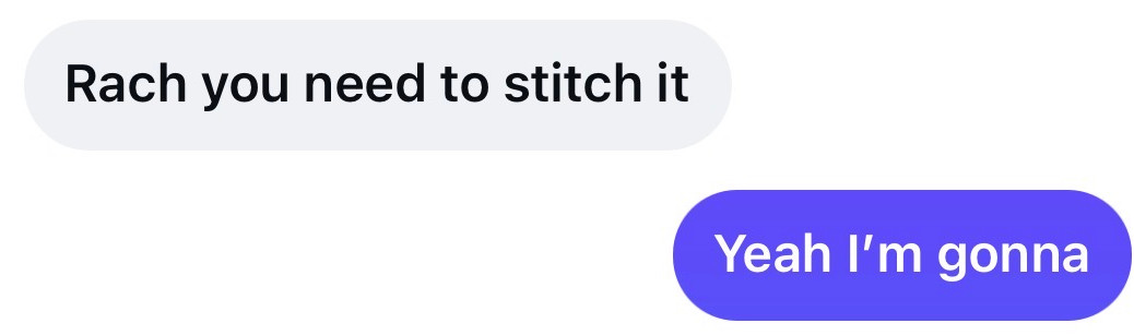 Chat screenshot with gray and purple bubbles saying Rach you need to stitch it and Yeah I’m gonna