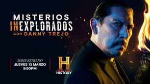 HISTORY - MISTERIOS INEXPLORADOS CON DANNY TREJO - TEMPORADA 01