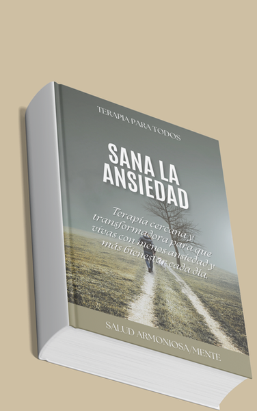 Comprende, trata y sana tu ansiedad para lograr metas, vivir en armonía y paz interior