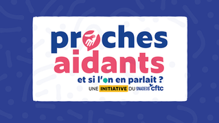 "Proches aidants : et si l'on en parlait" : restitution de la consultation nationale du SNADEOS CFTC