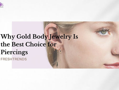 Why Gold Body Jewelry Is the Best Choice for Piercings