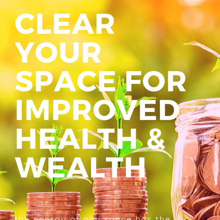 Clear Your Space for Improved Health and Wealth