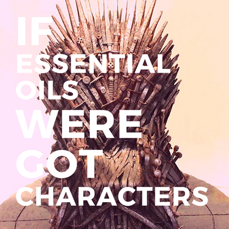 If Game of Thrones Characters were Essential Oils