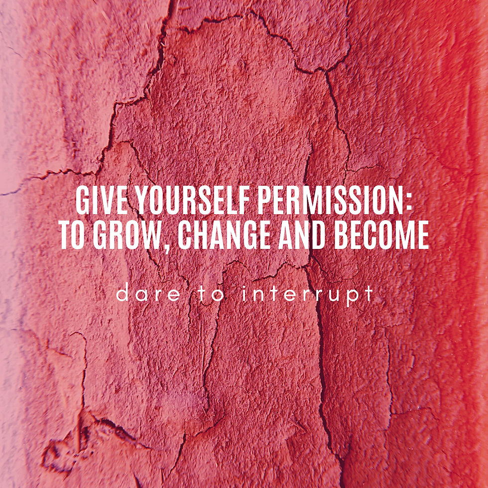 Give Yourself Permission: To Grow, Change and Become