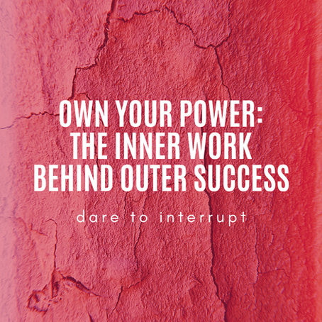 Own Your Power: The Inner Work Behind Outer Success