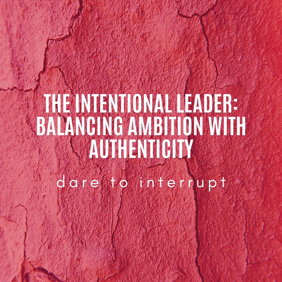 The Intentional Leader: Balancing Ambition With Authenticity