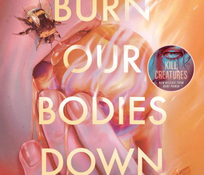 "Burn Our Bodies Down," by Rory Power