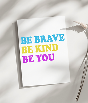 Be Brave Be Kind Be You Poster