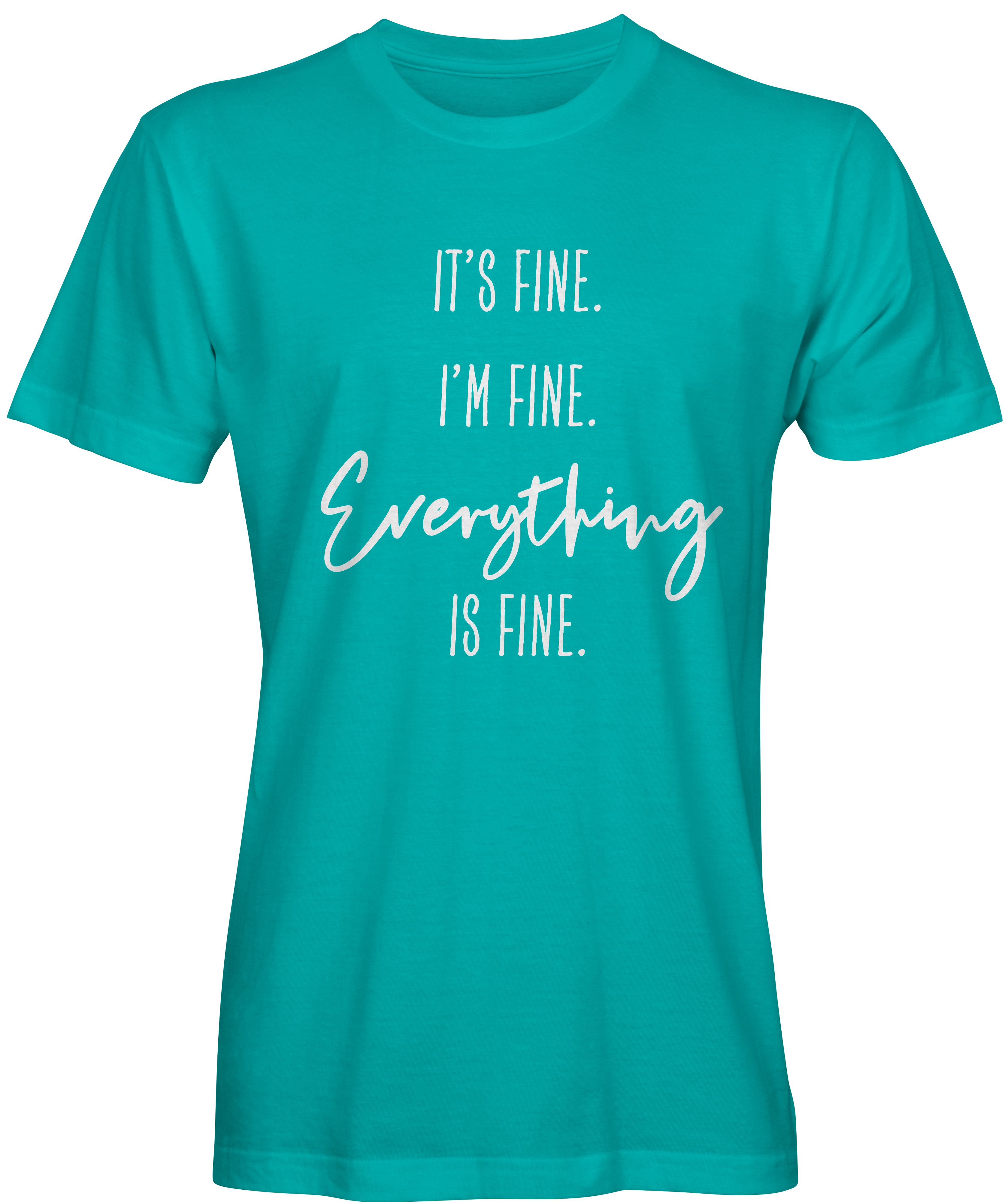 It's Fine. I'm Fine. Everything is Fine. Unisex T-Shirt