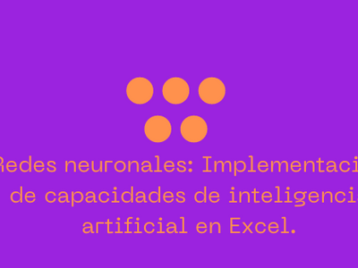 Redes neuronales: Implementación de capacidades de inteligencia artificial en Excel.