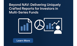 Beyond NAV: Delivering Uniquely Crafted Reports for Investors in Multi-Series Funds