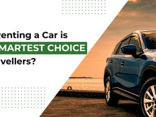 Why Renting a Car Is the Smartest Choice for Travellers?