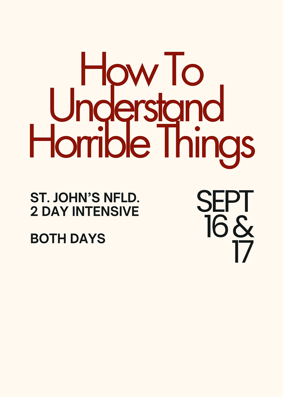St. John's NFLD How To Understand Horrible Things Full Two Day Workshop
