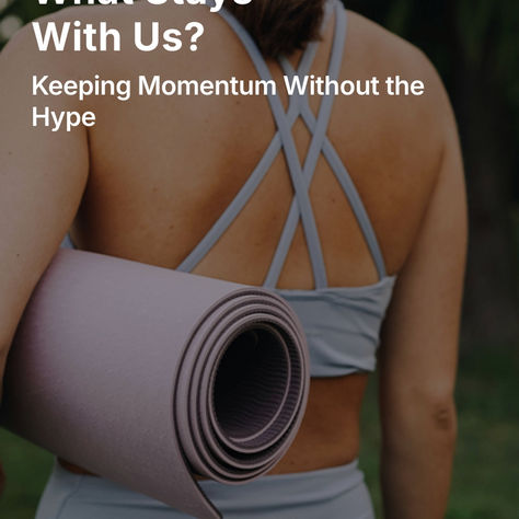 What Stays With Us: Keeping Momentum Without the Hype