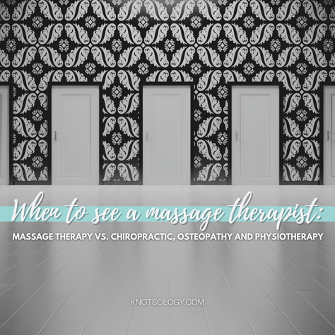 When to see a massage therapist: Massage therapy vs. chiropractic, osteopathy and physiotherapy