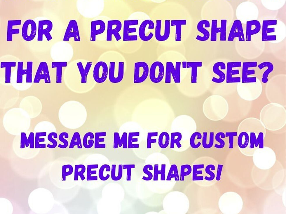 Thumbnail: Do you have an idea for a cut shape, message me for custom precut shapes