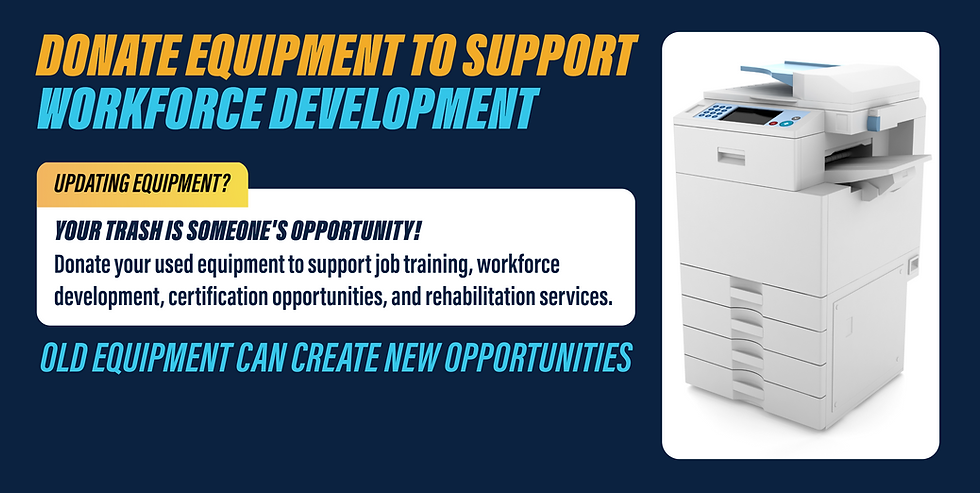 Donate Equipment to support workforce development. Your trash is someone's opportunity. Old equipment can create new opportunities. Donate Today!