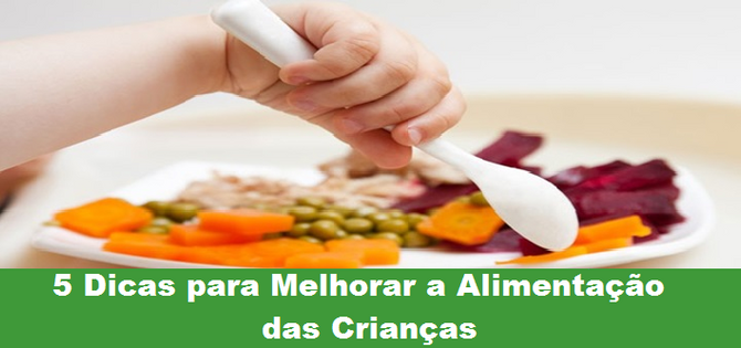 5 Dicas para Melhorar a Alimentação das Crianças
