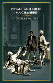 Voyage autour de ma chambre - Xavier de Maistre