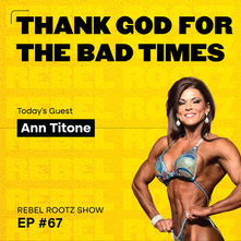 Thank God for the Bad Times w/ IFBB Pro and Gym Owner Ann Titone (EP #67)