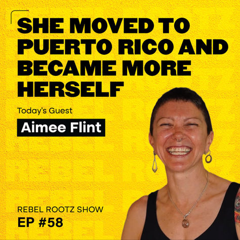 She Moved to Puerto Rico and Became More Herself w/ Aimee Flint (EP #58)