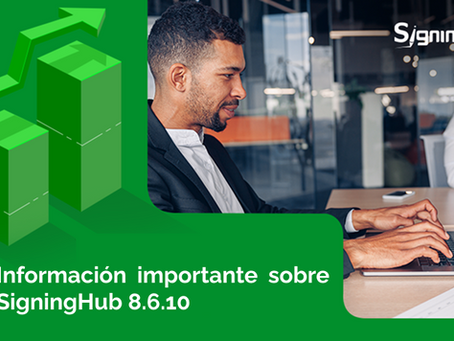 SigningHub v8.6.11: Innovaciones para una gestión de firmas electrónicas más segura y eficiente