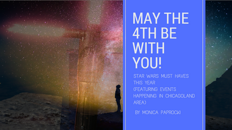 May the 4th be with You! Star Wars Must Haves this Year (featuring Events Happening in Chicagoland A