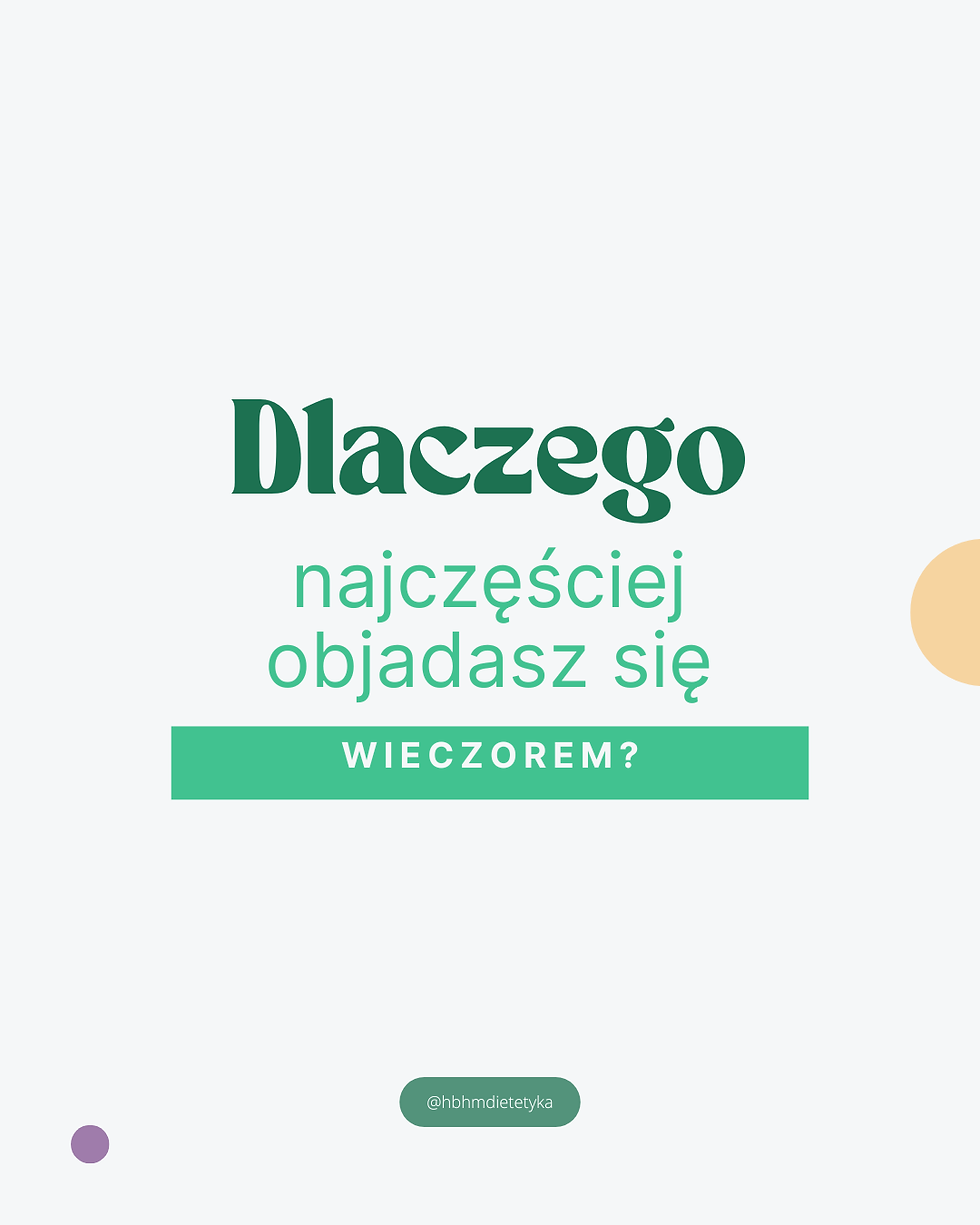 Dlaczego najczęściej objadasz się wieczorem