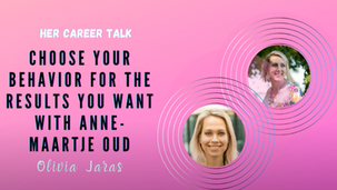 Choose Your Behavior For The Results You Want with Anne-Maartje Oud | Olivia Jaras - HER Career Talk