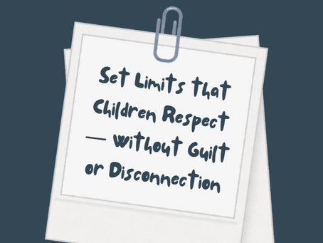 Set Limits that Children Respect — Without Guilt or Disconnection