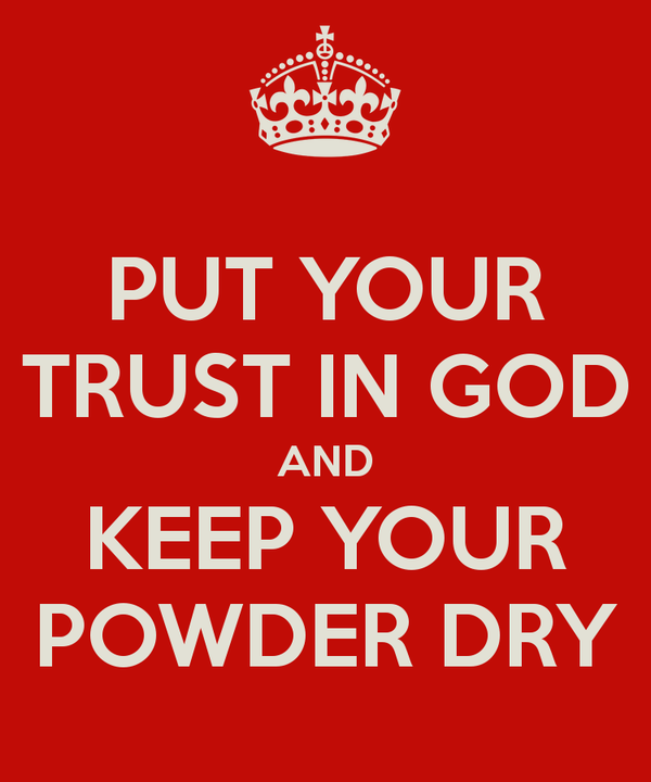 Keep Your Powder Dry!