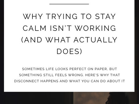 Why Trying to Stay Calm Isn’t Working (And What Actually Does)