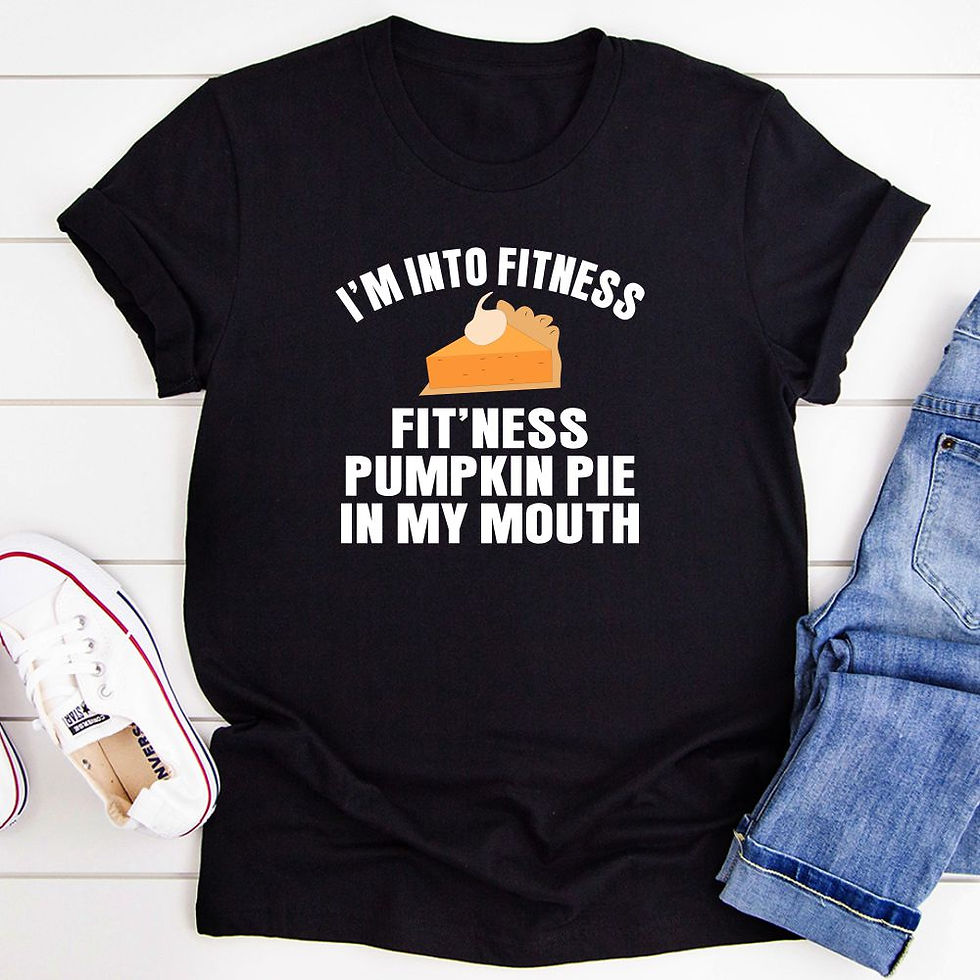 I'm Into Fitness... Fit'ness Pumpkin Pie in My Mouth T-Shirt