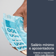 Salário mínimo e aposentadoria: entenda os reajustes em 2026 e suas diferenças